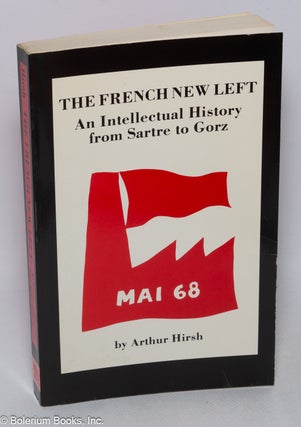 Cat.No: 254990 The French new left, an intellectual history from Sartre to Gorz. Arthur...
