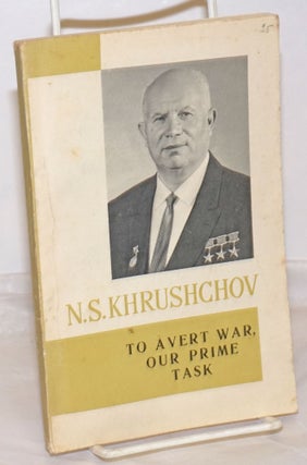 Cat.No: 254997 To Avert War, Our Prime Task: Selected Passages, 1956-63. N. S. Khrushchov