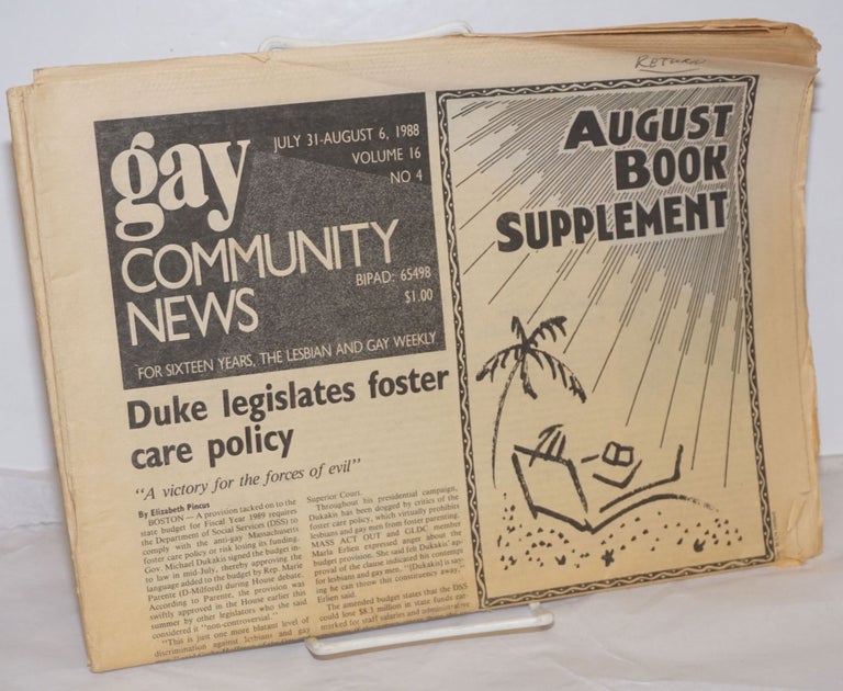 Cat.No: 255005 GCN: Gay Community News; the weekly for lesbians and gay males; vol. 16, #4, July 31 - August 6, 1988; August Book Supplement. Stephanie Poggi, Loie Hayes, Kim Westheimer Michael Bronski, Charley Shively, Elizabeth Pincus.