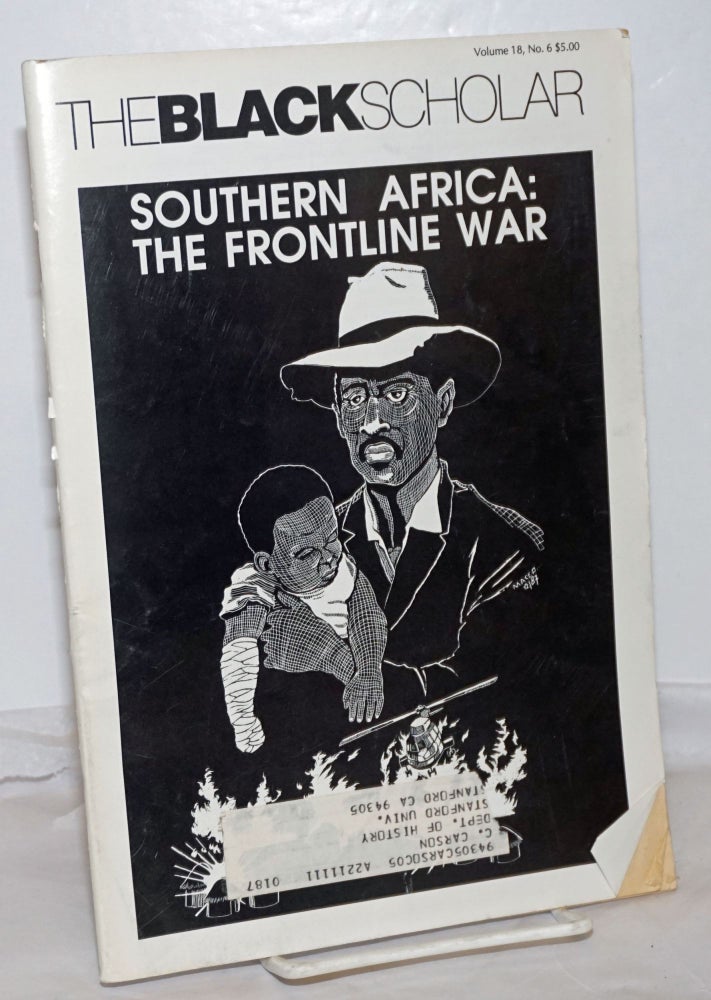 Cat.No: 255020 The Black Scholar: Volume 18, Number 6, November/December 1987; Southern Africa: The Frontline War. Robert Chrisman, -in-chief, publisher.