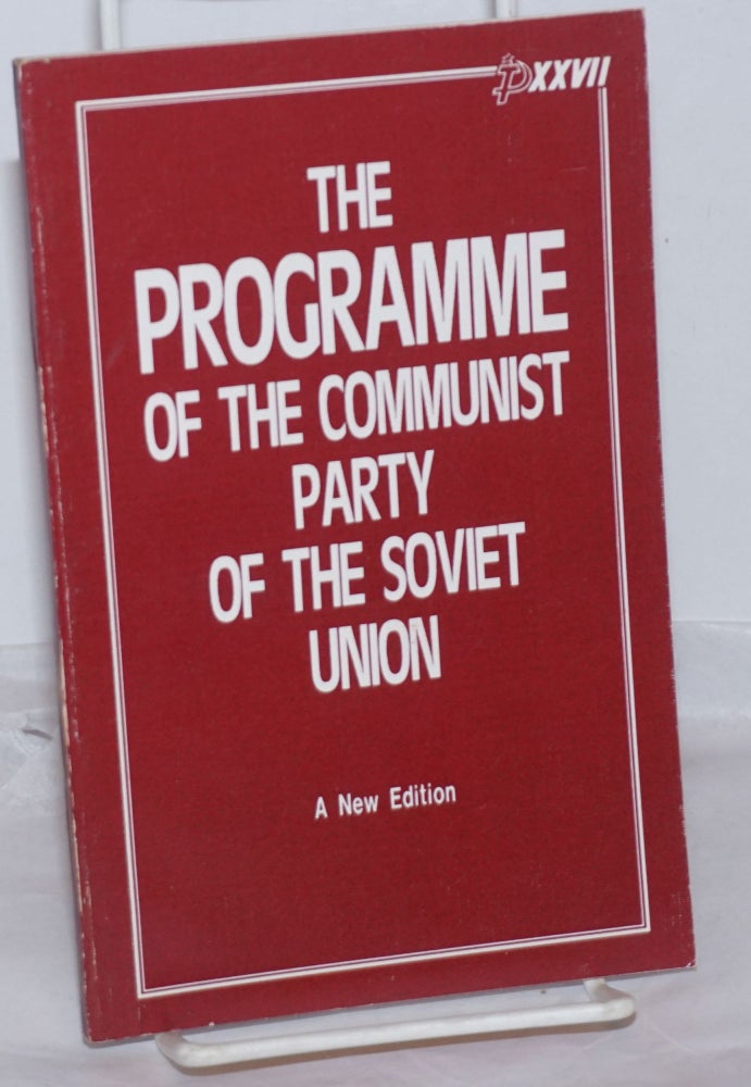 Cat.No: 255026 The Programme of the Communist Party of the Soviet Union: A New Edition. Approved by the 27th Congress of the CPSU on March 1, 1986