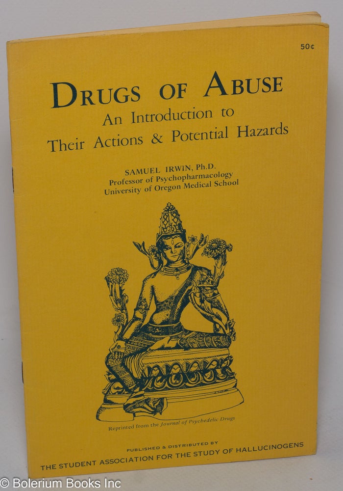 Cat.No: 255107 Drugs of Abuse: An Introduction to Their Actions & Potential Hazards. Samuel Irwin, Ph D.