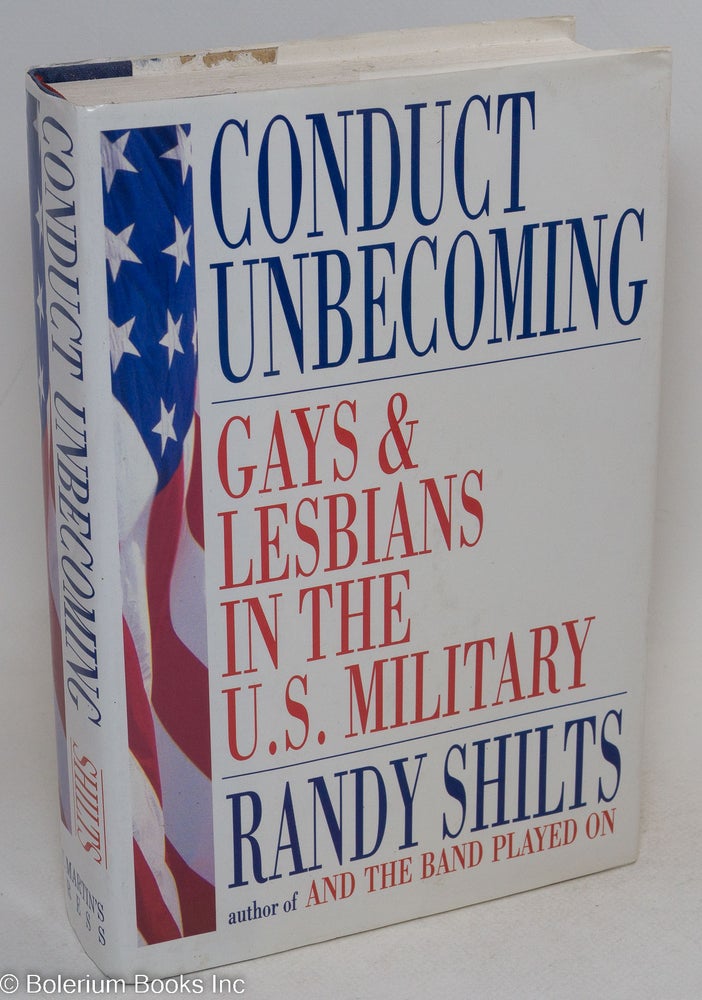 Cat.No: 25512 Conduct Unbecoming: lesbians and gays in the U. S. military, Vietnam to the Persian Gulf. Randy Shilts.