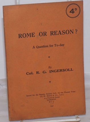 Cat.No: 255270 Rome or Reason? A Reply to Cardinal Manning. Robert G. Ingersoll