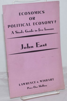 Cat.No: 255351 Economics or Political Economy? A Study Guide in five lessons. John East