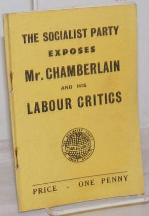 Cat.No: 255391 The Socialist Party Exposes Mr. Chamberlain and His Labour Critics