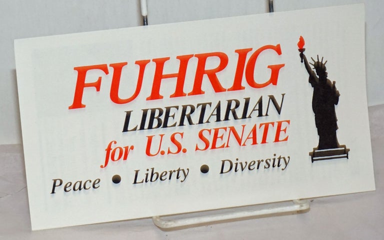 Cat.No: 255420 Fuhrig: Libertarian for U.S. Senate; Peace-Liberty-Diversity. Joe Fuhrig.