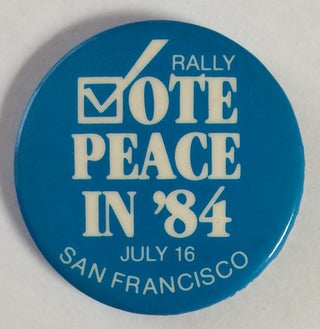 Cat.No: 255450 Rally / Vote Peace in '84 / July 16 / San Francisco [pinback button