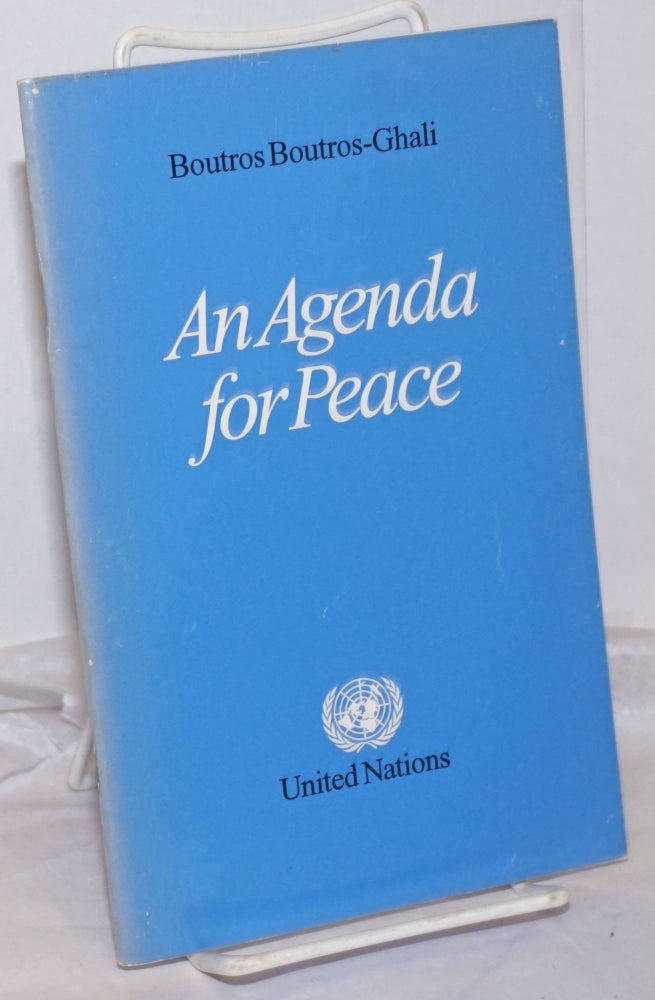 Cat.No: 255496 An Agenda for Peace: Preventive Diplomacy, Peacemaking and Peace-Keeping. Report of the Secretary-General pursuant to the statement adopted by the Summit Meeting of the Security Council on 31 January 1992. Boutros Boutros-Ghali.