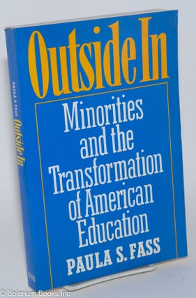 Cat.No: 255583 Outside in; minorities and the transformation of American education. Paula...