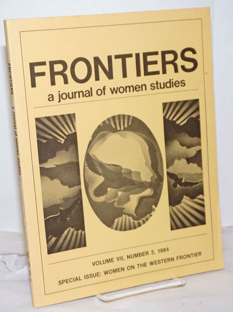 Cat.No: 255587 Frontiers: a journal of women studies; vol. 7, #3, 1984: Special Issue: Women on the Western Frontier. Kathi George.