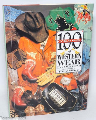 Cat.No: 255847 100 Years of Western Wear. Tyler Beard, photographs, Jim Arndt, text