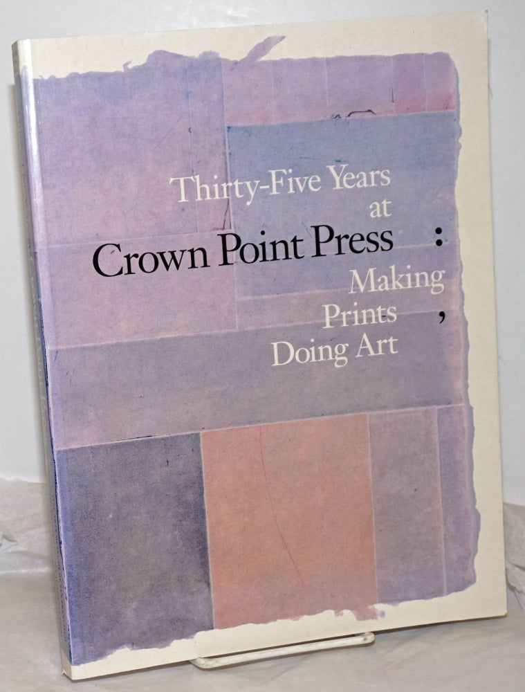 Cat.No: 255851 Thirty-Five Years at Crown Point Press: Making Prints, Doing Art. Karin Breuer, Ruth E. Fine, Steven A. Nash.