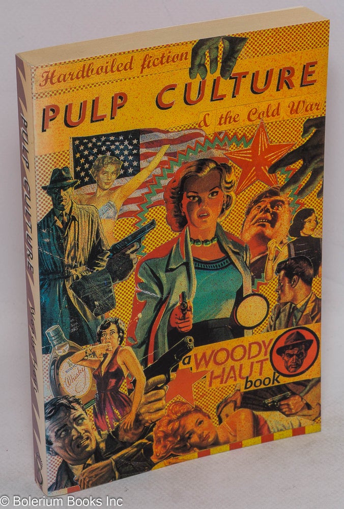 Cat.No: 255893 Pulp Culture; Hardboiled Fiction and the Cold War. Woody Haut.
