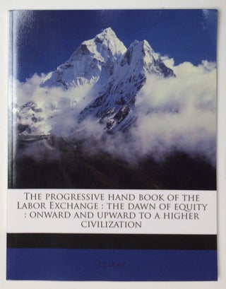 Cat.No: 255987 The progressive hand book of the Labor Exchange : The dawn of equity :...