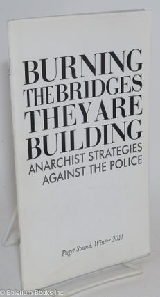 Cat.No: 256002 Burning the Bridges They are Building: Anarchist Strategies Against the...