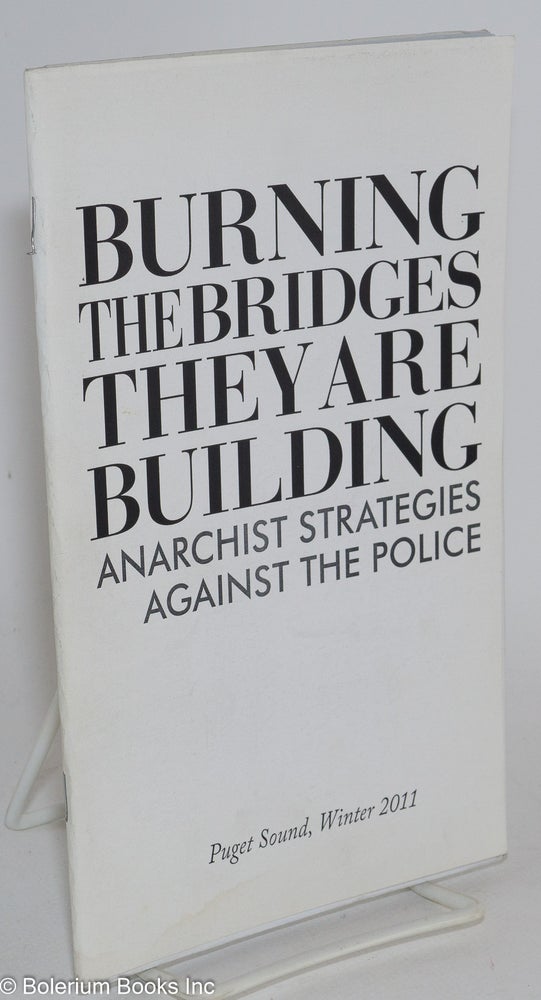 Cat.No: 256002 Burning the Bridges They are Building: Anarchist Strategies Against the