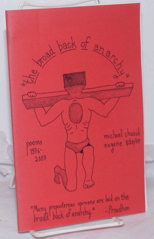 Cat.No: 256020 "The Broad Back of Anarchy": poems, 1976-2007. Michael Chusid.