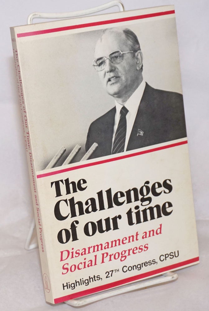 Cat.No: 256101 The Challenges of Our Time: Disarmament and Social Progress; Highlights, 27th Congress, CPSU
