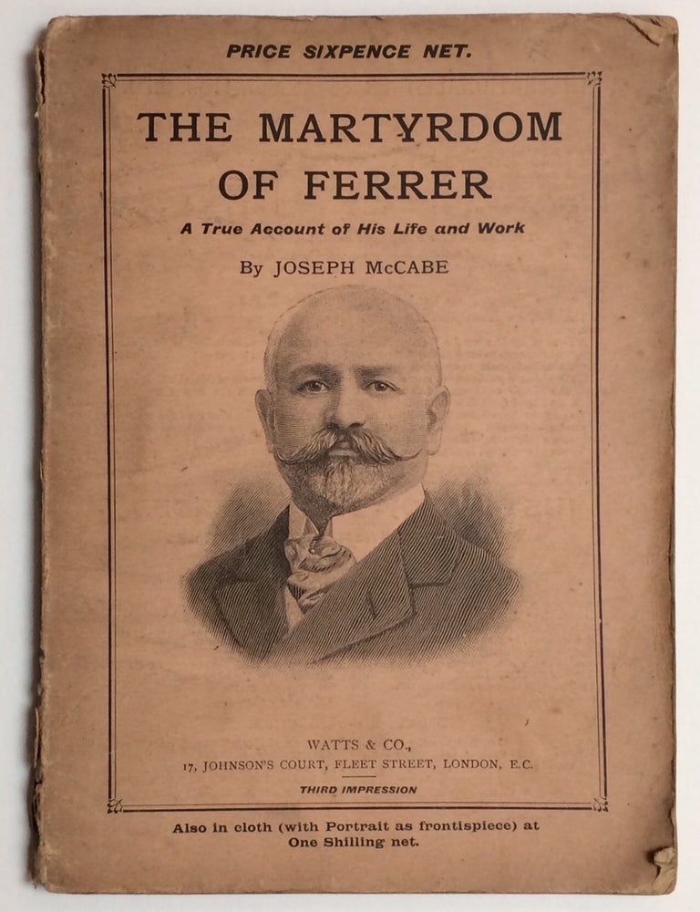 The Martyrdom of Ferrer, being a true account of his life and work ...