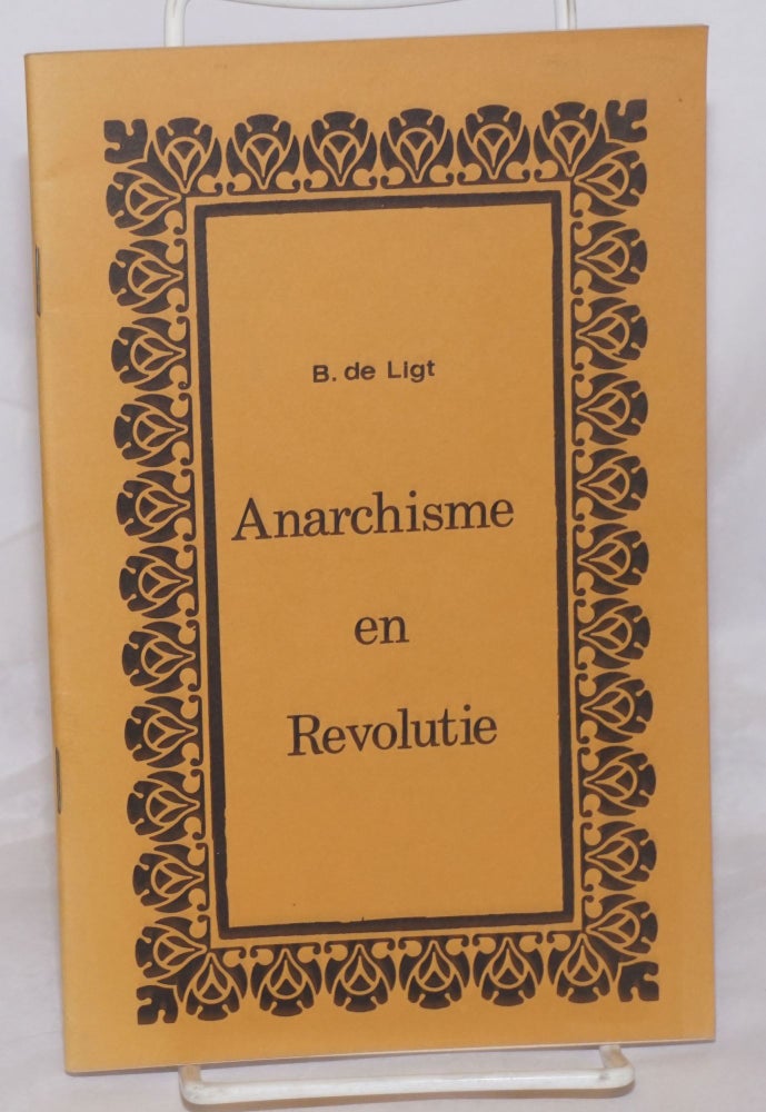 Cat.No: 256116 Anarchisme en revolutie, beschouwingen naar aanleiding van het Anarchisten-Kongres te Berlijn 25-31 dec. 1921. Bart de Ligt.