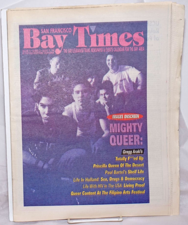Cat.No: 256140 San Francisco Bay Times: the gay/lesbian/bisexual newspaper & calendar of events for the Bay Area; [aka Coming Up!] vol. 15, #23, August 11, 1994; Mighty Queer: Films. Kim Corsaro, Tim Kingston Greg Araki, Dean Goodman, Alison Bechdel, Nan Parks, Michelle Roland, Tommi Avicolli Mecca, Robert Bray, Mindy Ridgway.