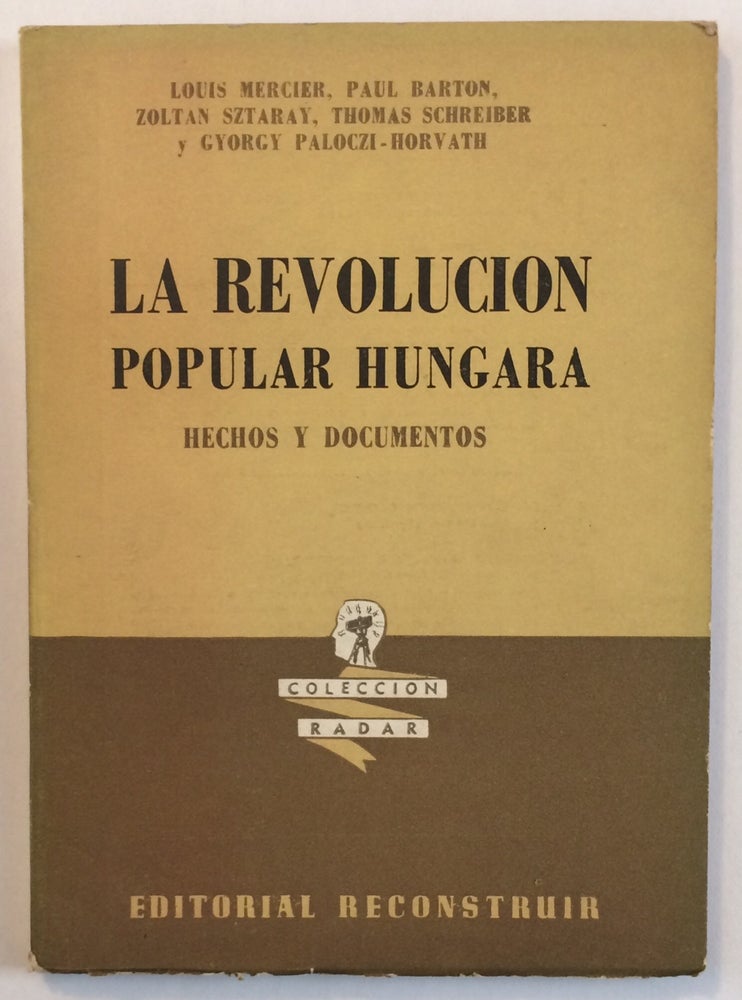 Cat.No: 256159 La revolucion popular Hungara. Hechos y documentos. Louis Mercier, Zoltan Sztaray Paul Barton, Gyorgy Paloczi-Horvath, Thomas Schreiber.