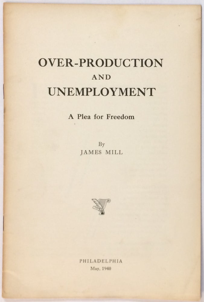 Cat.No: 256160 Over-production and unemployment: a plea for freedom. James Mill.