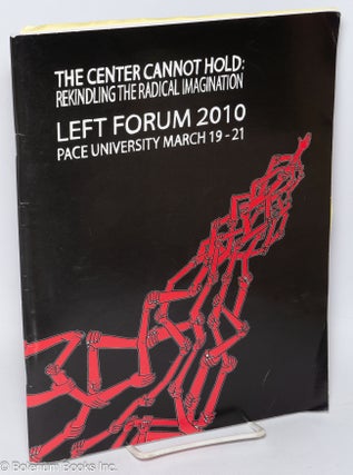 Cat.No: 256176 The Center Cannot Hold: Rekindling the Radical Imagination; Left Forum...
