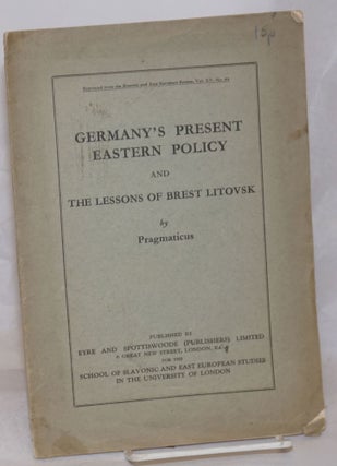 Cat.No: 256255 Germany's Present Eastern Policy and the Lessons of Brest Litovsk....