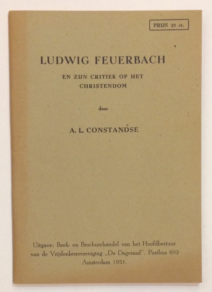 Cat.No: 256303 Ludwig Feuerbach en zijn critiek op het christendom. Anton L. Constandse.