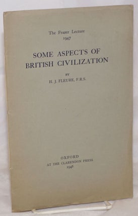 Cat.No: 256320 Some Aspects of British Civilization. The Frazer Lecture 1947. H. J. Fleure