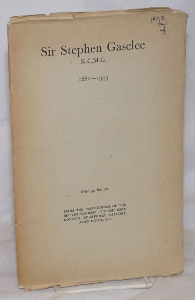 Cat.No: 256321 Sir Stephen Gaselee K.C.M.G. 1882-1943. From the Proceedings of the British Academy. Volume XXIX. A. S. F. Gow.