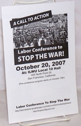 Cat.No: 256341 A Call to Action: Labor Conference to Stop the War! October 20, 2007 at...