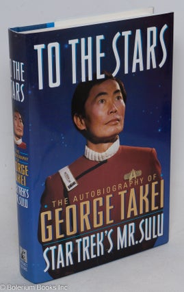 Cat.No: 25635 To the Stars: the autobiography of George Takei, Star Trek's Mr. Sulu....