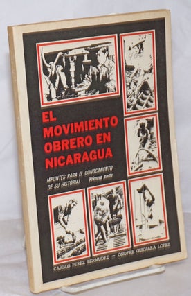 Cat.No: 256378 El Movimiento Obrero En Nicaragua: Apuntes Para El Conocimiento De Su...