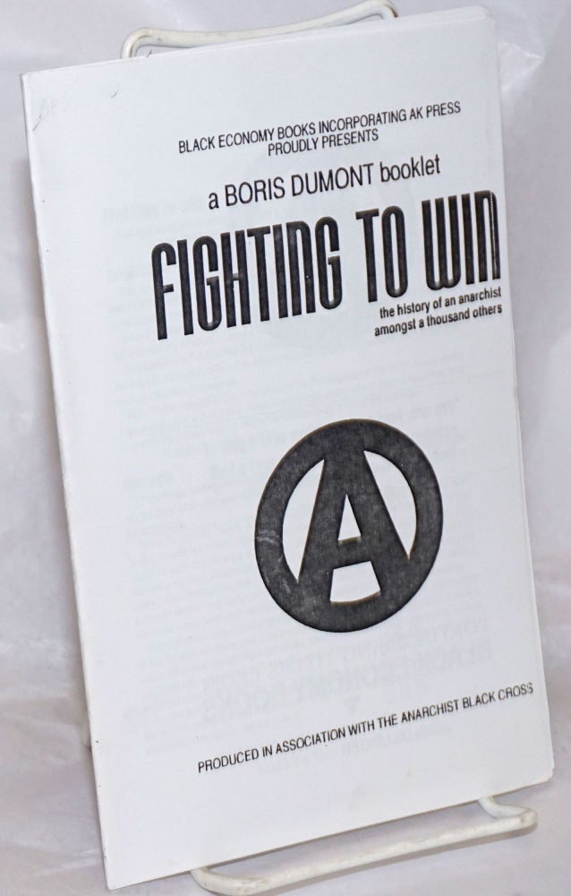 Cat.No: 256433 Fighting to win: the history of an anarchist amongst a thousand others. Boris Dumont.