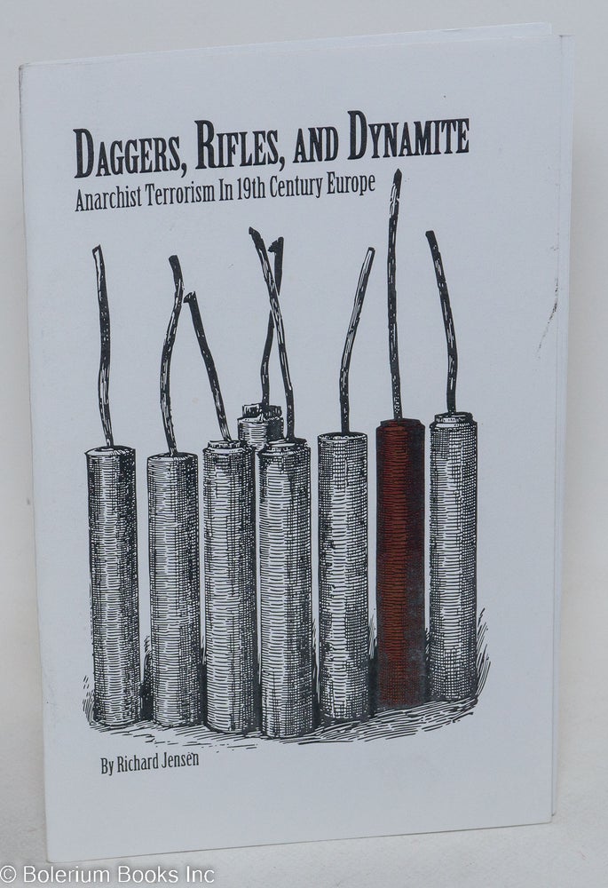 Cat.No: 256437 Daggers, Rifles, and Dynamite: Anarchist Terrorism in 19th Century Europe. Richard Jensen.