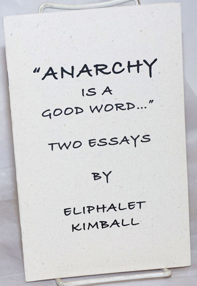 Cat.No: 256478 "Anarchy is a Good Word..." Two Essays. Eliphalet Kimball.