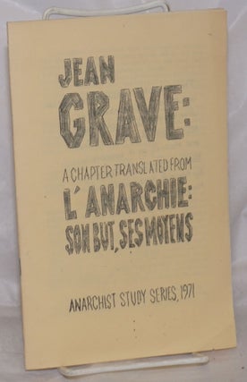 Cat.No: 256507 Jean Grave: A Chapter Translated from L'Anarchie: son But, ses Moyens....