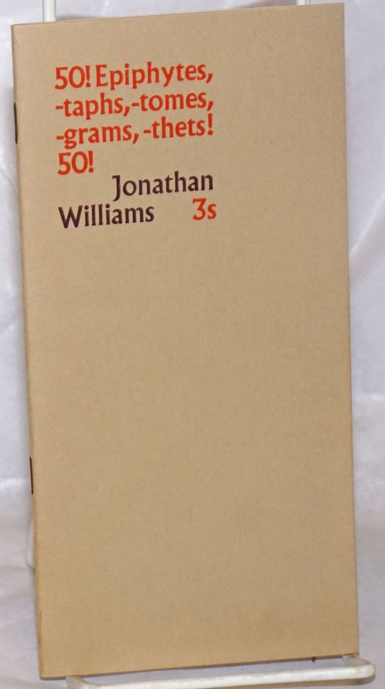 Cat.No: 256508 50! Epiphytes, -raphs, -tomes, -grams, -thets! 50! [inscribed & signed]. Jonathan Williams.