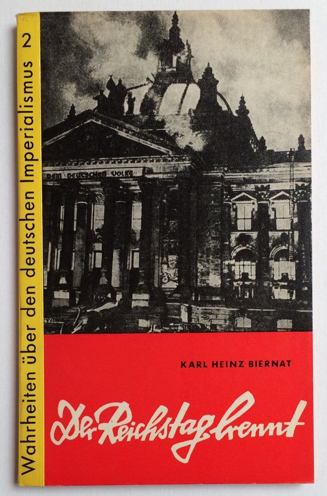Cat.No: 256550 Der Reichstag brennt. Hintergründe und Auswirkungen der faschistischen Reichstagsbrandprovokation. Karl Heinz Biernat.