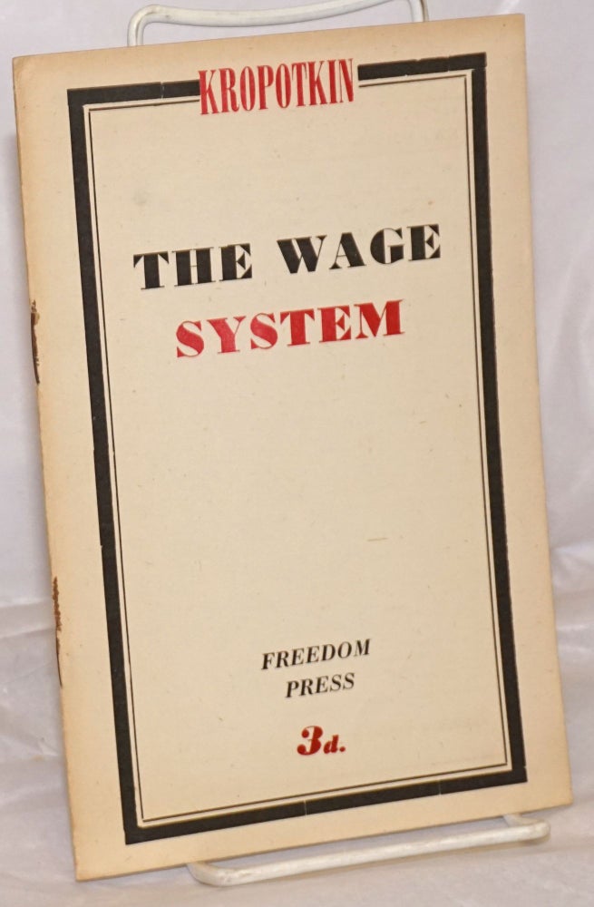 Cat.No: 256572 The Wage System (followed by a postscript). Peter Kropotkin, G W., George Woodcock.
