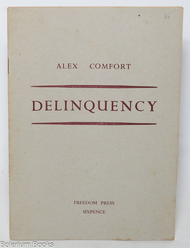 Cat.No: 256599 Delinquency (A lecture delivered at the Anarchist Summer School, London, August, 1950). Alex Comfort.