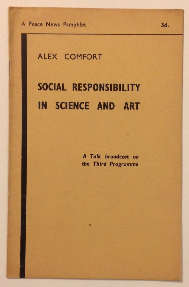 Cat.No: 256616 Social responsibility in science and art: a talk broadcast on the Third Programme. Alex Comfort.