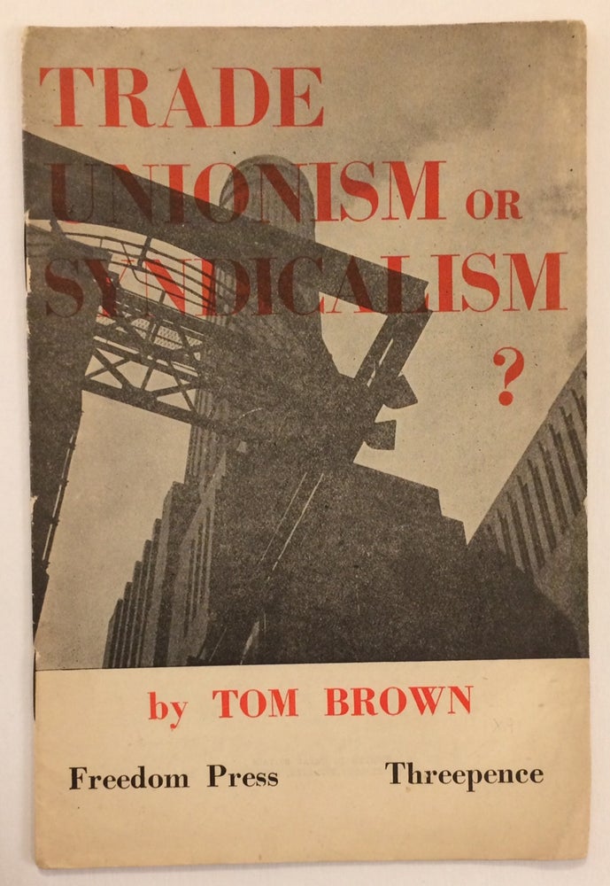 Cat.No: 256631 Trade unionism or syndicalism? Tom Brown.