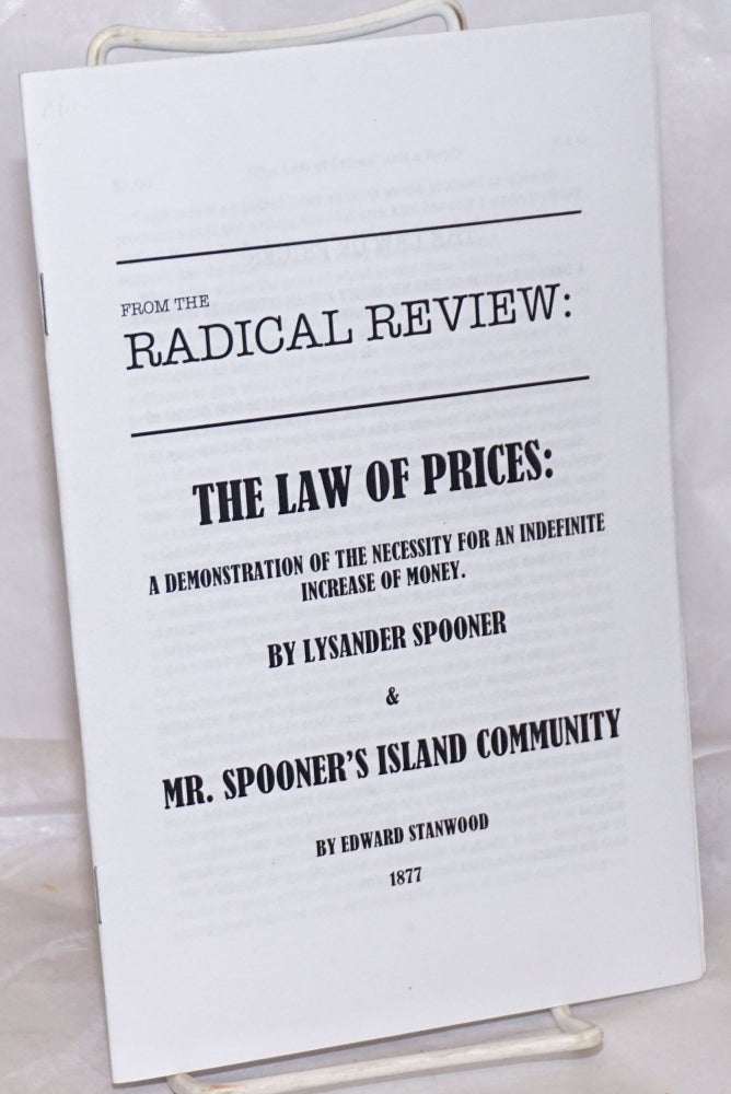 Cat.No: 256639 From the Radical Review: The Law of Prices; A Demonstration of the Necessity for an Indefinite Increase of Money, by Lysander Spooner & Mr. Spooner's Island Community, by Edward Stanwood, 1877. Lysander Spooner, Edward Stanwood.