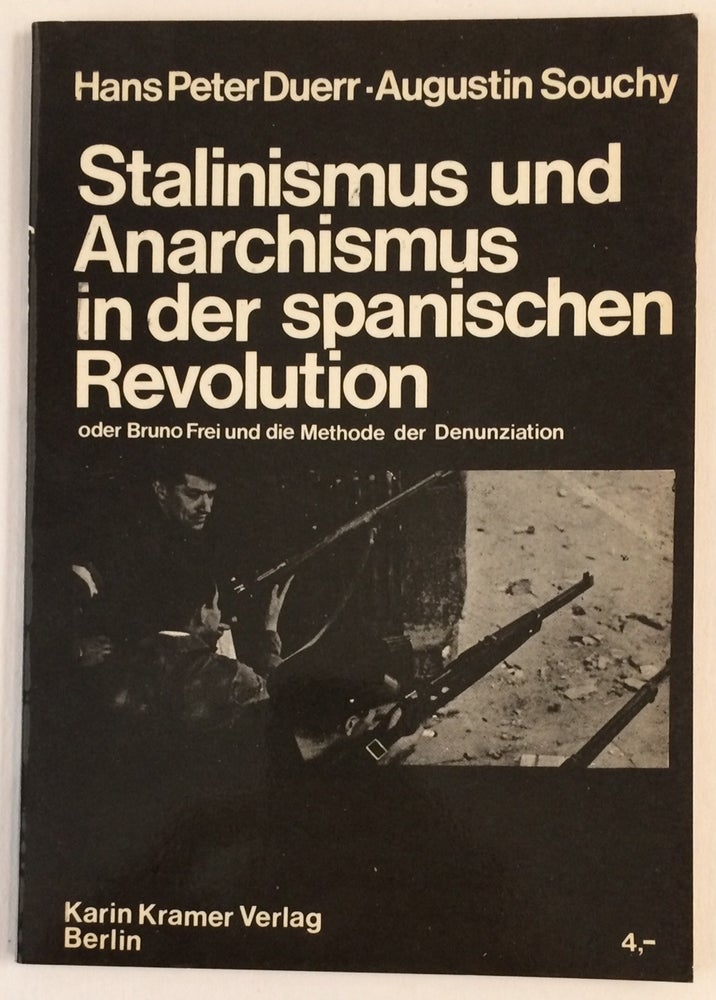 Cat.No: 256665 Stalinismus und Anarchismus in der spanischen Revolution, oder Bruno Frei und die Methode der Denunziation. Hans Peter Duerr, Augustin Souchy.