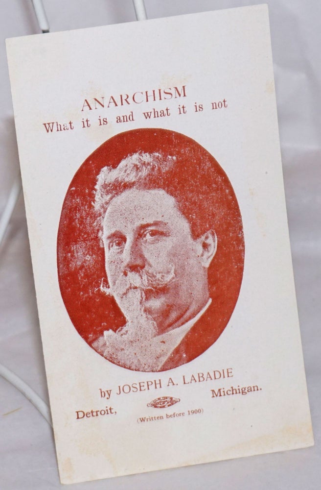 Cat.No: 256748 Anarchism: What It Is and What It Is Not. Joseph A. Labadie.