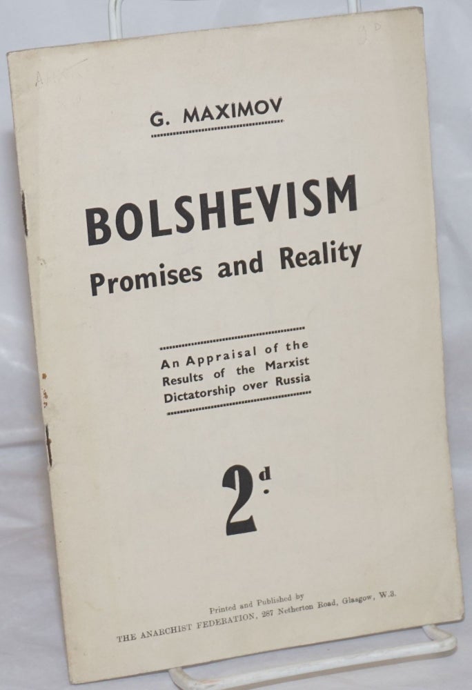 Cat.No: 256761 Bolshevism; promises and reality. An appraisal of the results of the Marxist dictatorship over Russia. regorii Petrovich, also spelled Gregory Maximoff.